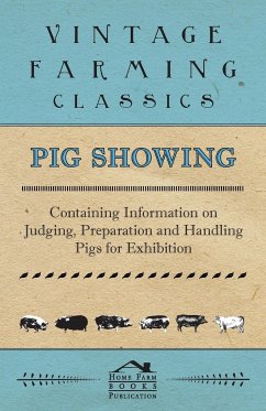 Pig Showing - Containing Information on Judging, Preparation and Handling Pigs for Exhibition - Various Authors