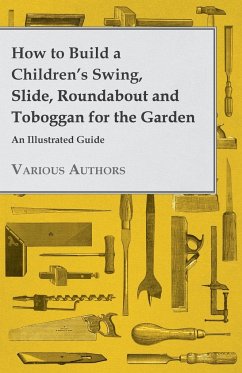 How to Build a Children's Swing, Slide, Roundabout and Toboggan for the Garden - An Illustrated Guide - Various