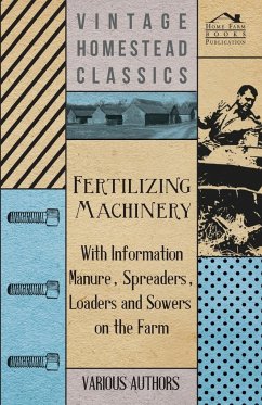 Fertilizing Machinery - With Information Manure, Spreaders, Loaders and Sowers on the Farm