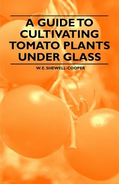 A Guide to Cultivating Tomato Plants Under Glass - Shewell-Cooper, W. E.