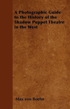 A Photographic Guide to the History of the Shadow Puppet Theatre in the West - Boehn, Max Von