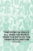 The Story of Dolls all over the World from the Fifth to the Twentieth Century