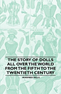 The Story of Dolls all over the World from the Fifth to the Twentieth Century - Mills, Winifred