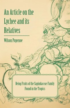 An Article on the Lychee and its Relatives - Being Fruits of the Sapindaceae Family Found in the Tropics - Popenoe, Wilson