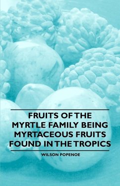 Fruits of the Myrtle Family being Myrtaceous Fruits Found in the Tropics - Popenoe, Wilson