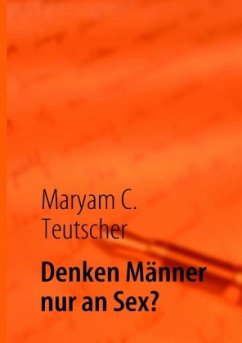 Denken Männer nur an Sex? - Teutscher, Maryam C.