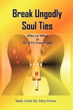 Break Ungodly Soul Ties (Who or What Is Tied to Your Soul?) - Favors, Mary