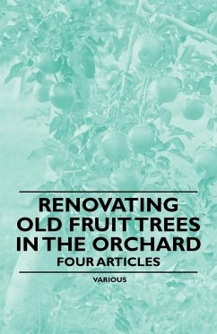 Renovating Old Fruit Trees in the Orchard - Four Articles - Various