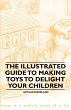 The Illustrated Guide to Making Toys to... - Bild 1