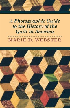 A Photographic Guide to the History of the Quilt in America - Webster, Marie