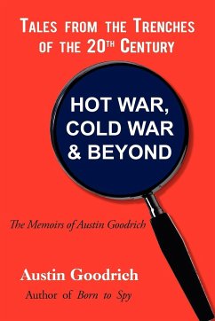 Hot War, Cold War & Beyond, Tales from the Trenches of the 20th Century - Goodrich, Austin