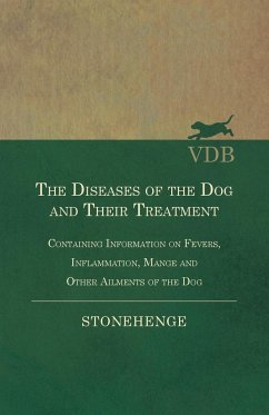 The Diseases of the Dog and Their Treatment - Containing Information on Fevers, Inflammation, Mange and Other Ailments of the Dog - Stonehenge