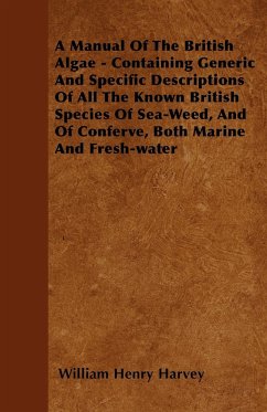 A Manual Of The British Algae - Containing Generic And Specific Descriptions Of All The Known British Species Of Sea-Weed, And Of Conferve, Both Marine And Fresh-water - Harvey, William Henry