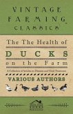 The Health of Ducks on the Farm - A Collection of Articles on Diseases and Their Treatment