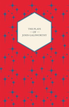 The Plays of John Galsworthy - Galsworthy, John