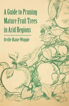 A Guide to Pruning Mature Fruit Trees in Arid Regions - Whipple, Orville Blaine