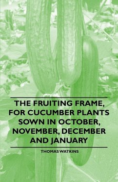 The Fruiting Frame, for Cucumber Plants Sown in October, November, December and January - Watkins, Thomas