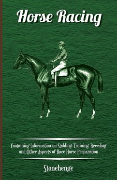 Horse Racing - Containing Information on Stabling, Training, Breeding and Other Aspects of Race Horse Preparation - Walsh, John Henry; Stonehenge