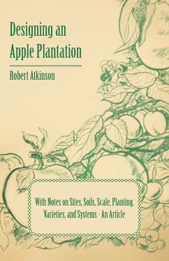 Designing an Apple Plantation with Notes on Sites, Soils, Scale, Planting, Varieties, and Systems - An Article - Atkinson, Robert