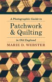A Photographic Guide to Patchwork and Quilting in Old England