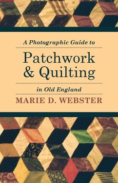 A Photographic Guide to Patchwork and Quilting in Old England - Webster, Marie