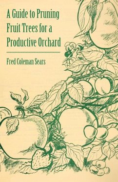 A Guide to Pruning Fruit Trees for a Productive Orchard - Sears, Fred Coleman