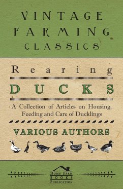 Rearing Ducks - A Collection of Articles on Housing, Feeding and Care of Ducklings - Various