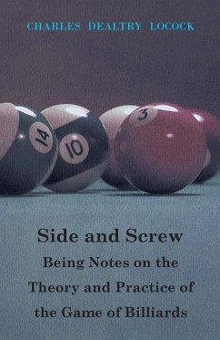 Side and Screw - Being Notes on the Theory and Practice of the Game of Billiards - Locock, Charles Dealtry; Locock, C. D.