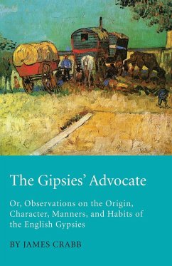 The Gipsies' Advocate; Or, Observations on the Origin, Character, Manners, and Habits of the English Gypsies - Crabb, James