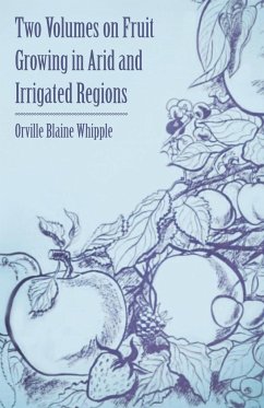 Two Volumes on Fruit Growing in Arid and Irrigated Regions - Whipple, Orville Blaine; Arndt, Franz Rudolf