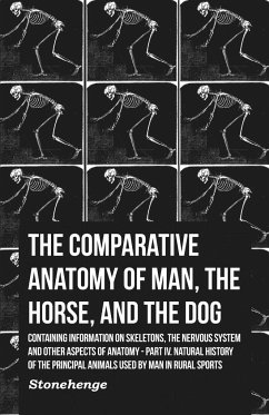 The Comparative Anatomy of Man, the Horse, and the Dog - Containing Information on Skeletons, the Nervous System and Other Aspects of Anatomy - Stainer, John