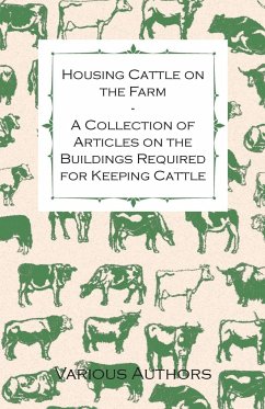 Housing Cattle on the Farm - A Collection of Articles on the Buildings Required for Keeping Cattle - Various