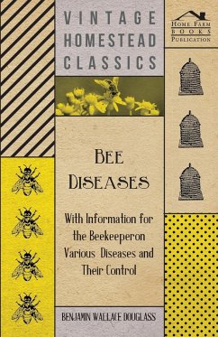 Bee Diseases - With Information for the Beekeeper on Various Diseases and Their Control - Douglass, Benjamin Wallace
