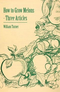 How to Grow Melons - Three Articles - Turner, William Turner; Watson, William