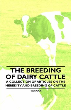 The Breeding of Dairy Cattle - A Collection of Articles on the Heredity and Breeding of Cattle - Various