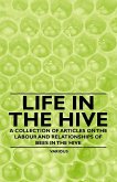 Life in the Hive - A Collection of Articles on the Labour and Relationships of Bees in the Hive