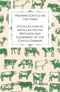 Rearing Cattle on the Farm - A Collection of Articles on the Methods and Equipment of the Cattle Farmer - Various