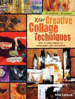 New Creative Collage Techniques: How to Make Original Art Using Paper, Color and Texture - Leland, Nita