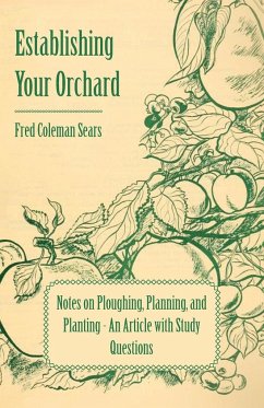 Establishing Your Orchard - Notes on Ploughing, Planning, and Planting - An Article with Study Questions - Sears, Fred Coleman