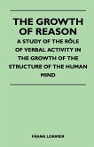 The Growth of Reason - A Study of the Role of Verbal Activity in the Growth of the Structure of the Human Mind
