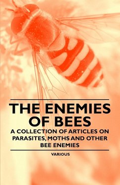 The Enemies of Bees - A Collection of Articles on Parasites, Moths and Other Bee Enemies - Various