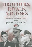 Brothers, Rivals, Victors: Eisenhower, Patton, Bradley, and the Partnership That Drove the Allied Conquest in Europe