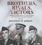 Brothers, Rivals, Victors: Eisenhower, Patton, Bradley, and the Partnership That Drove the Allied Conquest in Europe
