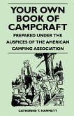 Your Own Book of Campcraft - Prepared Under the Auspices of the American Camping Association