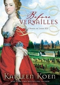 Before Versailles: A Novel of Louis XIV - Koen, Karleen