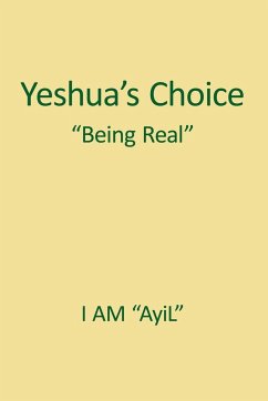 Yeshua's Choice The Ignored Gospel of JESUS The Christ - Ayil