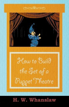 How to Build the Set of a Puppet Theatre - Whanslaw, H. W.