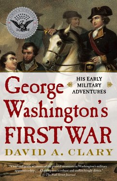 George Washington's First War: His Early Military Adventures - Clary, David A.