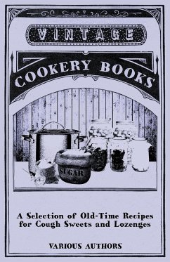 A Selection of Old-Time Recipes for Cough Sweets and Lozenges - Various