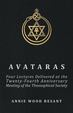 Avataras - Four Lectures Delivered at the Twenty-Fourth Anniversary Meeting of the Theosophical Society at Adyar, Madras, December, 1899 - Besant, Annie Wood